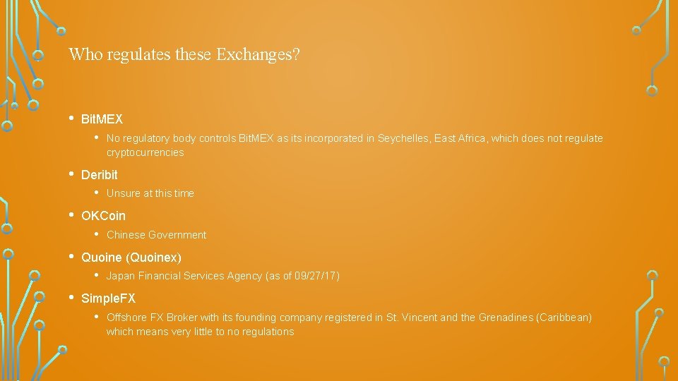 Who regulates these Exchanges? • Bit. MEX • • Deribit • • Chinese Government