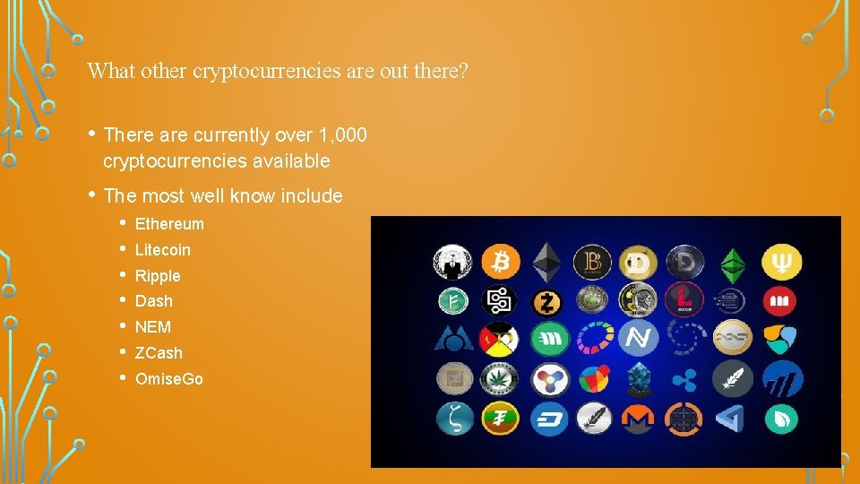 What other cryptocurrencies are out there? • There are currently over 1, 000 cryptocurrencies