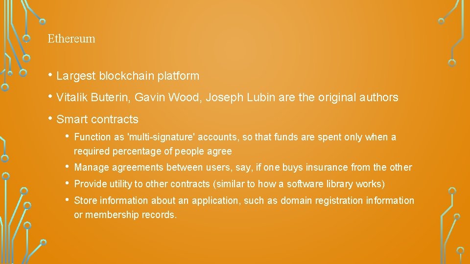Ethereum • Largest blockchain platform • Vitalik Buterin, Gavin Wood, Joseph Lubin are the