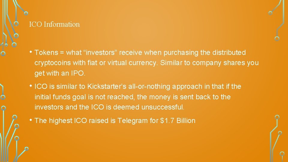 ICO Information • Tokens = what “investors” receive when purchasing the distributed cryptocoins with