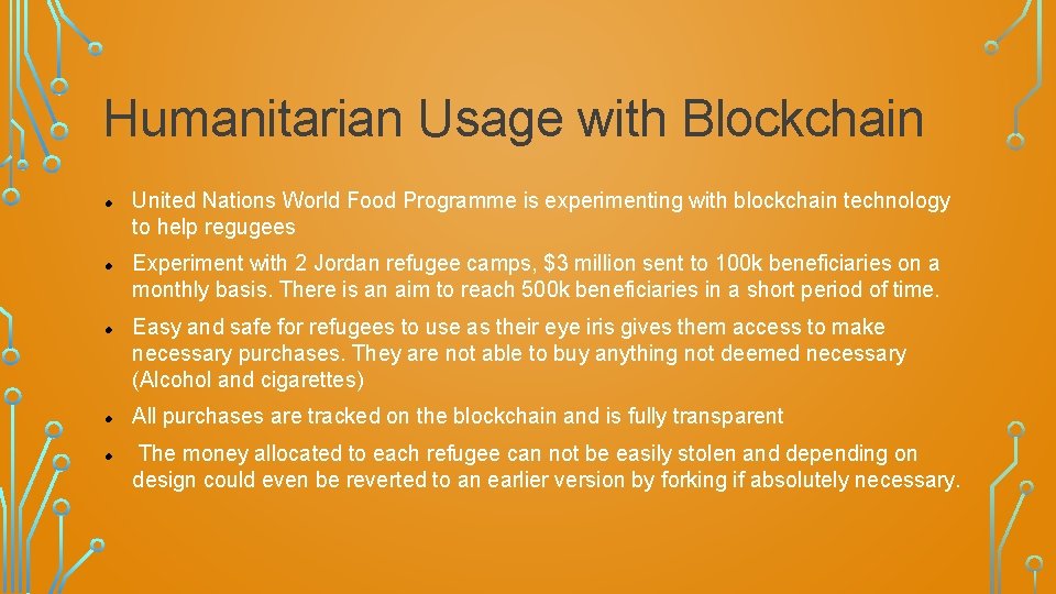 Humanitarian Usage with Blockchain United Nations World Food Programme is experimenting with blockchain technology