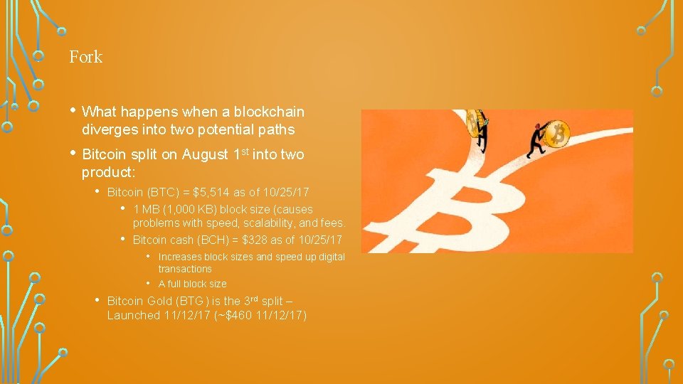 Fork • What happens when a blockchain diverges into two potential paths • Bitcoin