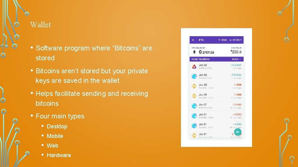 Wallet • Software program where “Bitcoins” are stored • Bitcoins aren’t stored but your