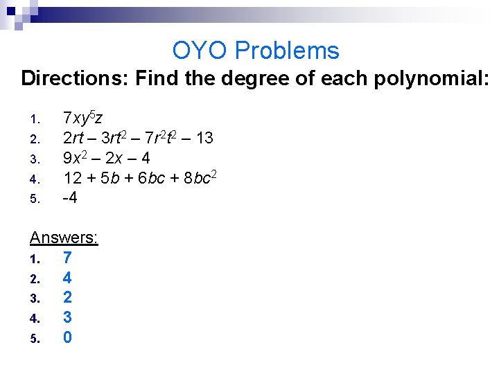 OYO Problems Directions: Find the degree of each polynomial: 1. 2. 3. 4. 5.