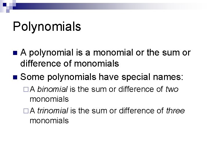 Polynomials A polynomial is a monomial or the sum or difference of monomials n