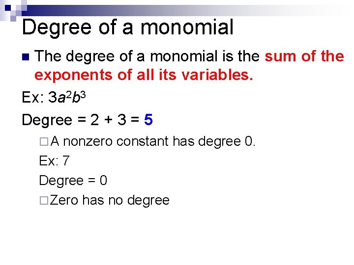 Degree of a monomial The degree of a monomial is the sum of the