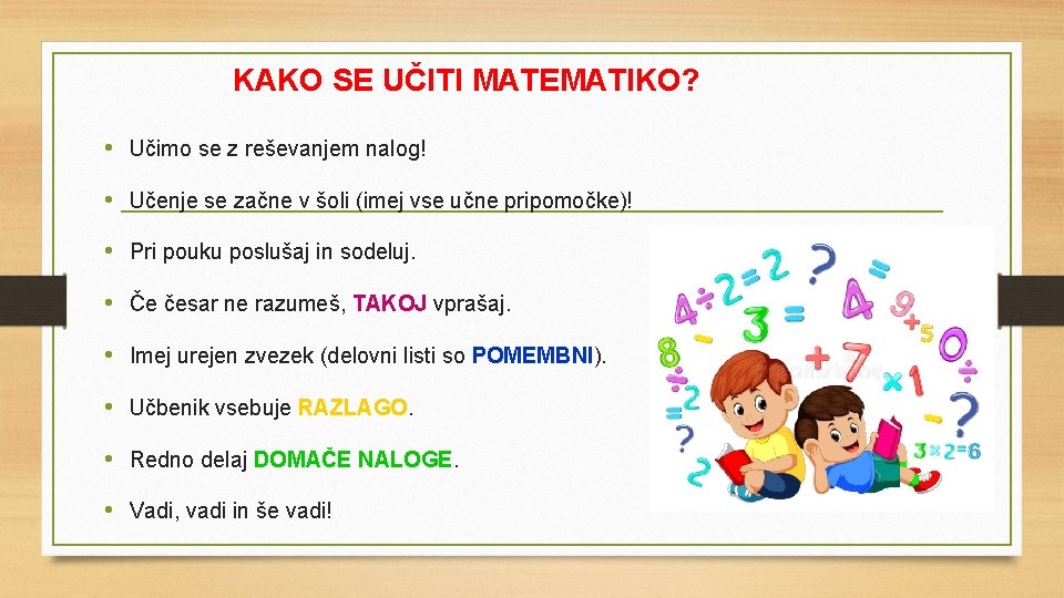 KAKO SE UČITI MATEMATIKO? • Učimo se z reševanjem nalog! • Učenje se začne