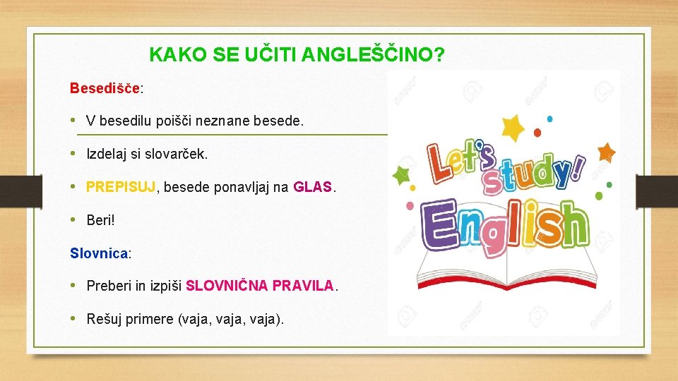 KAKO SE UČITI ANGLEŠČINO? Besedišče: • V besedilu poišči neznane besede. • Izdelaj si