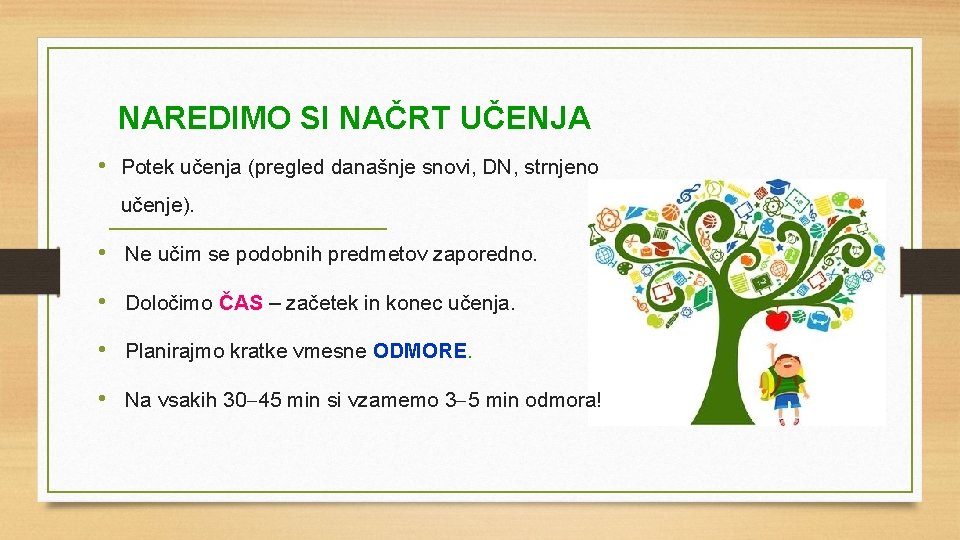 NAREDIMO SI NAČRT UČENJA • Potek učenja (pregled današnje snovi, DN, strnjeno učenje). •