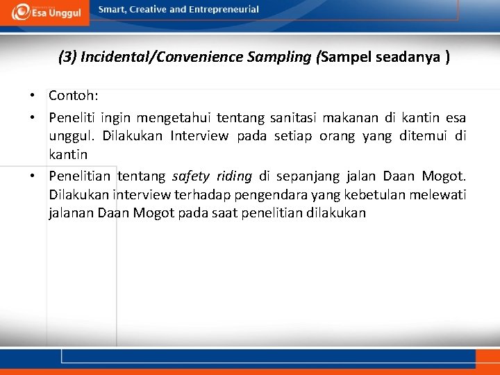 (3) Incidental/Convenience Sampling (Sampel seadanya ) • Contoh: • Peneliti ingin mengetahui tentang sanitasi