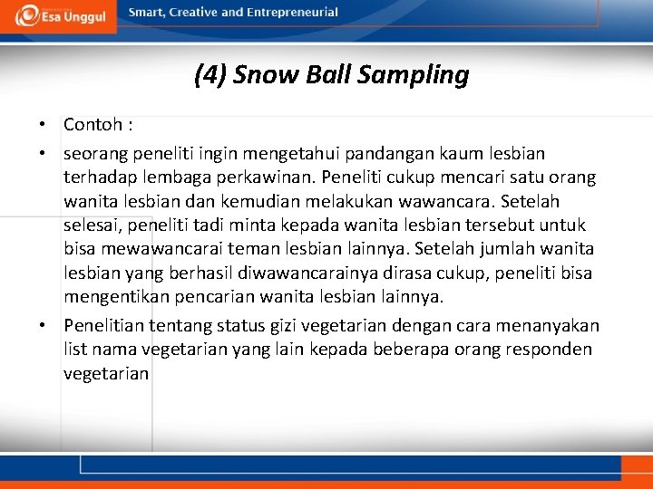 (4) Snow Ball Sampling • Contoh : • seorang peneliti ingin mengetahui pandangan kaum