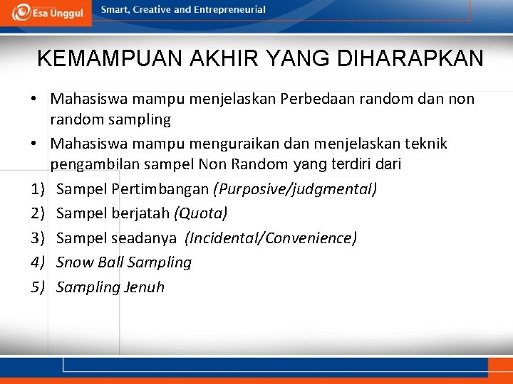 KEMAMPUAN AKHIR YANG DIHARAPKAN • Mahasiswa mampu menjelaskan Perbedaan random dan non random sampling