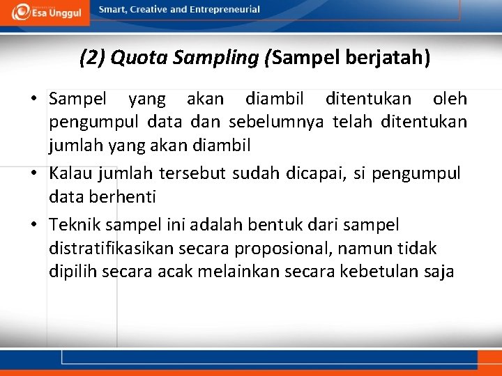 (2) Quota Sampling (Sampel berjatah) • Sampel yang akan diambil ditentukan oleh pengumpul data