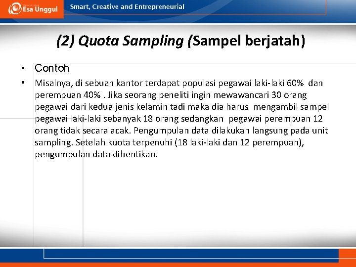 (2) Quota Sampling (Sampel berjatah) • Contoh • Misalnya, di sebuah kantor terdapat populasi