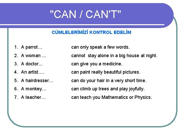 "CAN / CAN'T" CÜMLELERİMİZİ KONTROL EDELİM 1. A parrot… can only speak a few