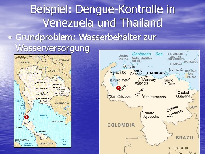 Beispiel: Dengue-Kontrolle in Venezuela und Thailand • Grundproblem: Wasserbehälter zur Wasserversorgung 