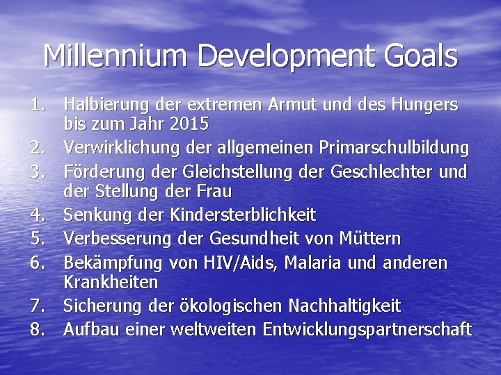 Millennium Development Goals 1. Halbierung der extremen Armut und des Hungers bis zum Jahr