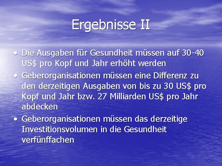 Ergebnisse II • Die Ausgaben für Gesundheit müssen auf 30 -40 US$ pro Kopf