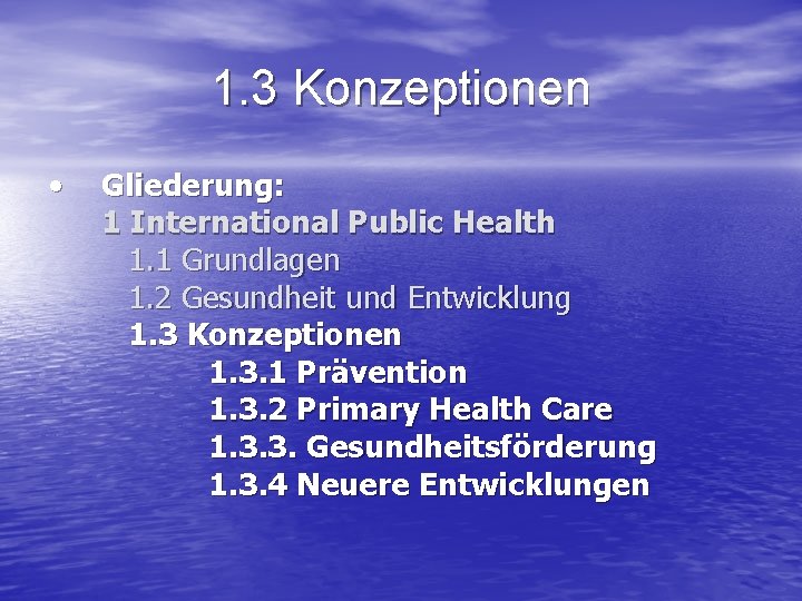 1. 3 Konzeptionen • Gliederung: 1 International Public Health 1. 1 Grundlagen 1. 2
