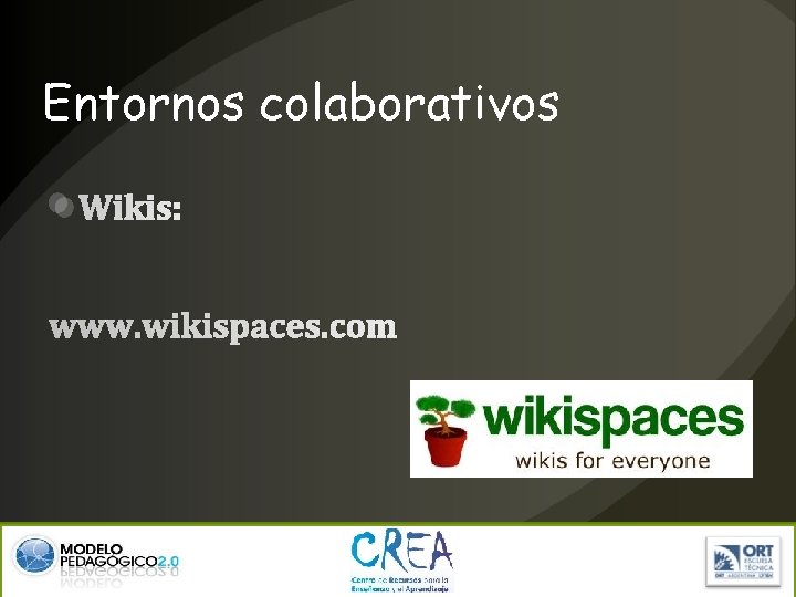 Entornos colaborativos Wikis: www. wikispaces. com 