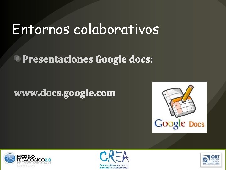 Entornos colaborativos Presentaciones Google docs: www. docs. google. com 
