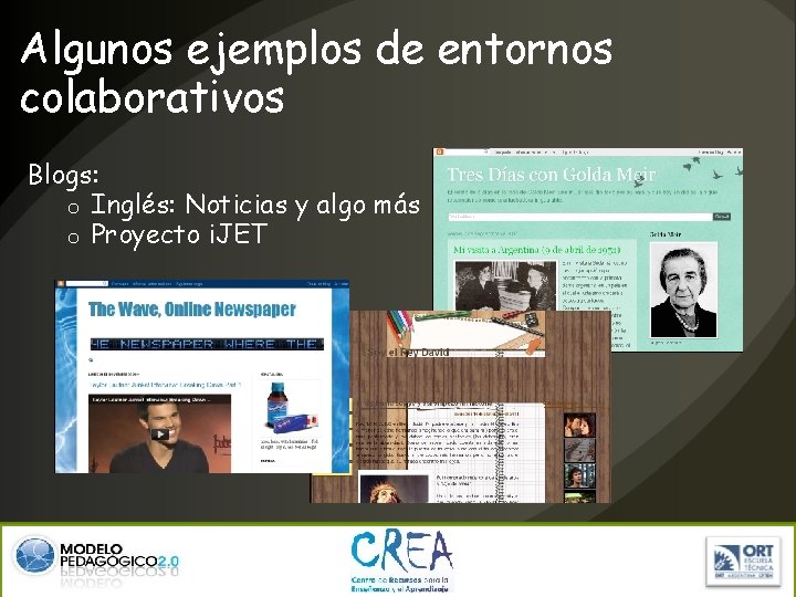 Algunos ejemplos de entornos colaborativos Blogs: o Inglés: Noticias y algo más o Proyecto