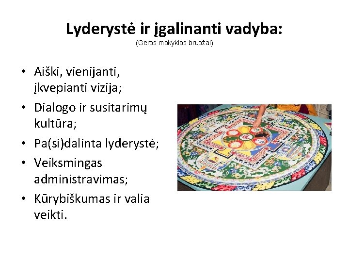 Lyderystė ir įgalinanti vadyba: (Geros mokyklos bruožai) • Aiški, vienijanti, įkvepianti vizija; • Dialogo