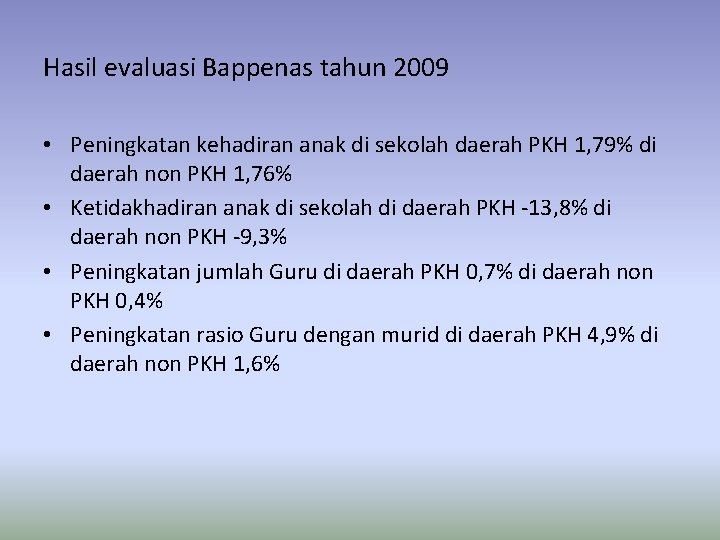 Hasil evaluasi Bappenas tahun 2009 • Peningkatan kehadiran anak di sekolah daerah PKH 1,