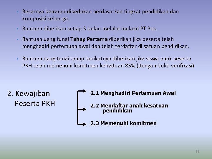 § Besarnya bantuan dibedakan berdasarkan tingkat pendidikan dan komposisi keluarga. § Bantuan diberikan setiap