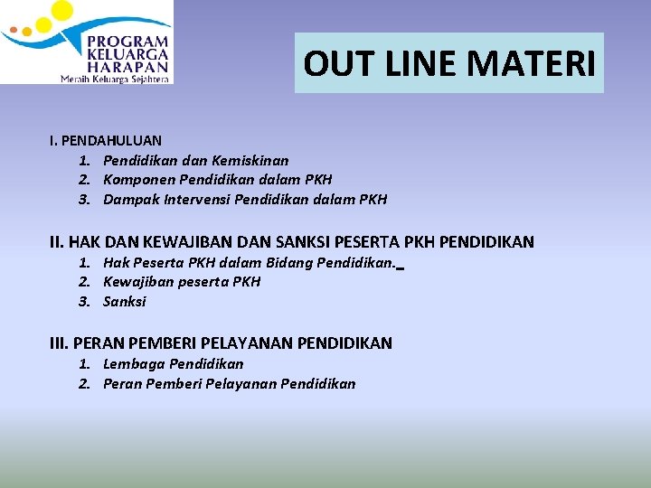 OUT LINE MATERI I. PENDAHULUAN 1. Pendidikan dan Kemiskinan 2. Komponen Pendidikan dalam PKH