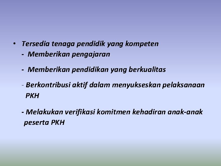  • Tersedia tenaga pendidik yang kompeten - Memberikan pengajaran - Memberikan pendidikan yang