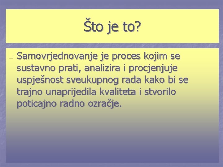 Što je to? n Samovrjednovanje je proces kojim se sustavno prati, analizira i procjenjuje