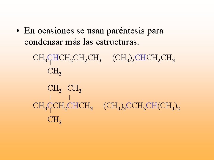  • En ocasiones se usan paréntesis para condensar más las estructuras. CH 3