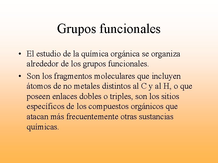 Grupos funcionales • El estudio de la química orgánica se organiza alrededor de los