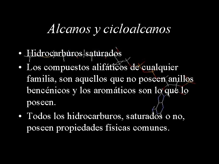 Alcanos y cicloalcanos • Hidrocarburos saturados • Los compuestos alifáticos de cualquier familia, son