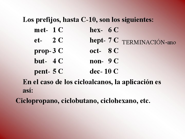 Los prefijos, hasta C-10, son los siguientes: met- 1 C hex- 6 C et-