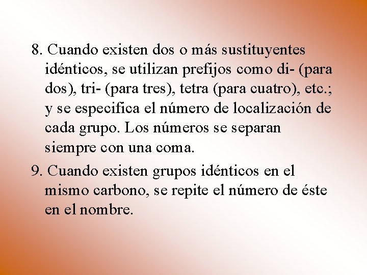 8. Cuando existen dos o más sustituyentes idénticos, se utilizan prefijos como di- (para