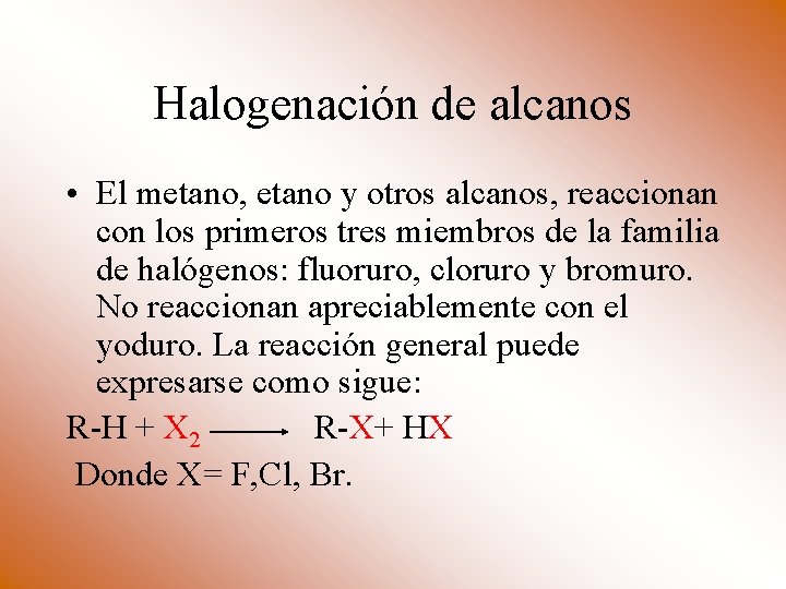 Halogenación de alcanos • El metano, etano y otros alcanos, reaccionan con los primeros