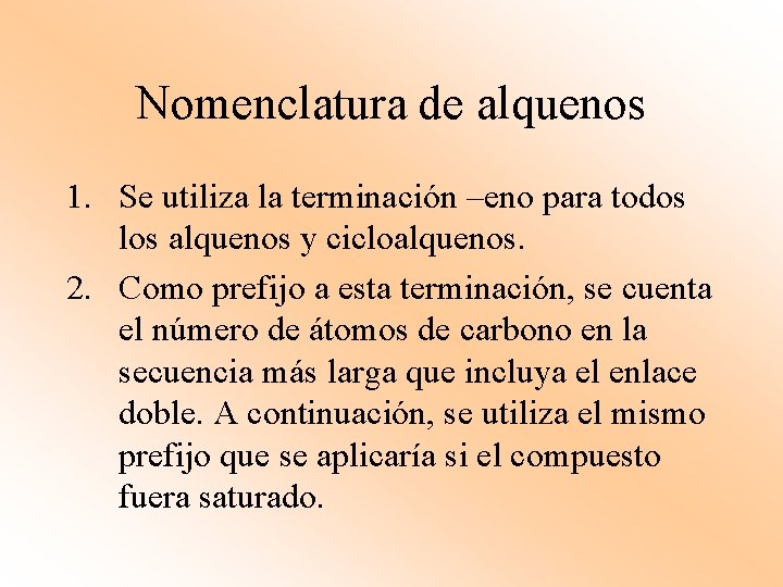 Nomenclatura de alquenos 1. Se utiliza la terminación –eno para todos los alquenos y