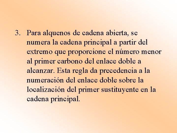 3. Para alquenos de cadena abierta, se numera la cadena principal a partir del