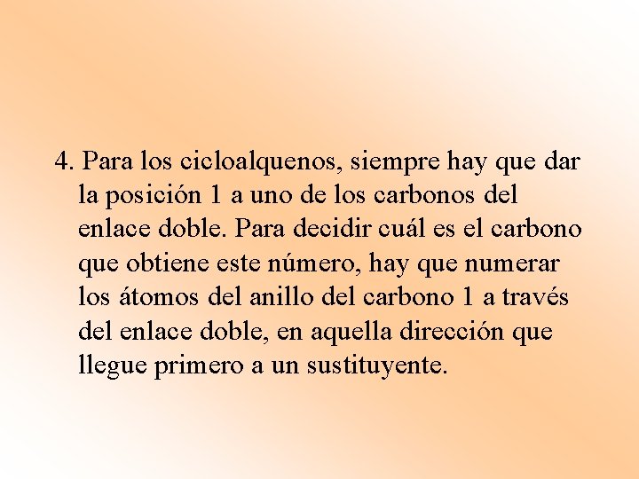 4. Para los cicloalquenos, siempre hay que dar la posición 1 a uno de