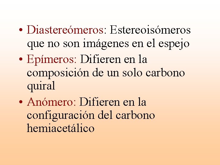  • Diastereómeros: Estereoisómeros que no son imágenes en el espejo • Epímeros: Difieren