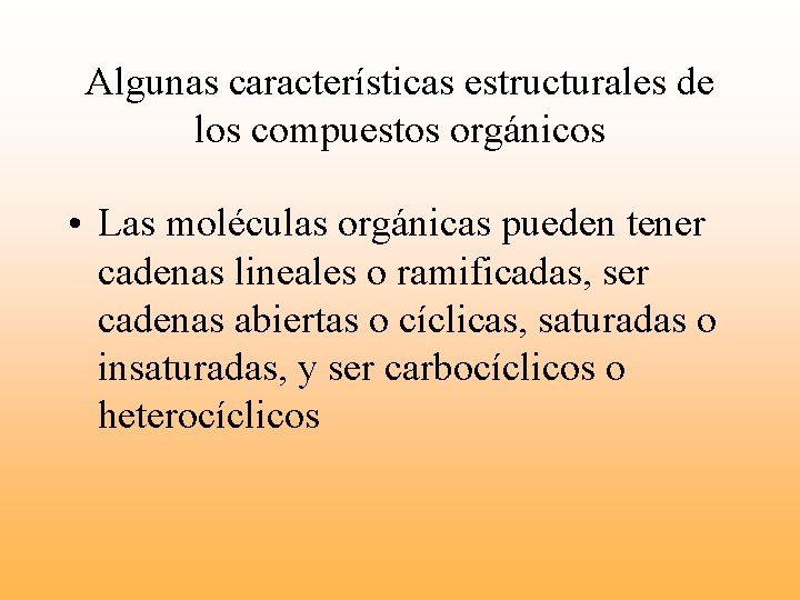 Algunas características estructurales de los compuestos orgánicos • Las moléculas orgánicas pueden tener cadenas