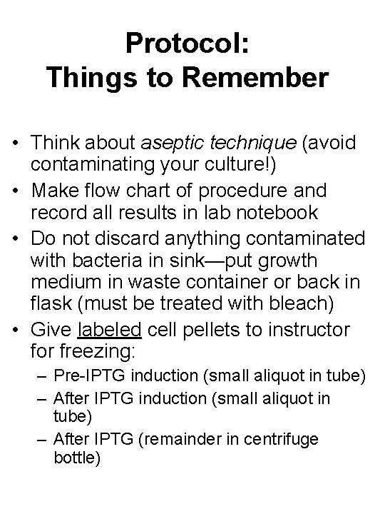 Protocol: Things to Remember • Think about aseptic technique (avoid contaminating your culture!) •