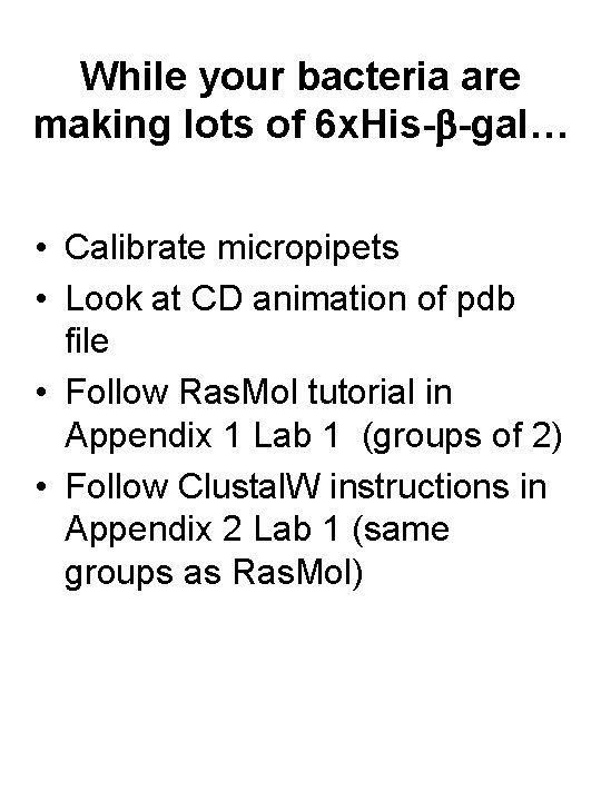 While your bacteria are making lots of 6 x. His- -gal… • Calibrate micropipets