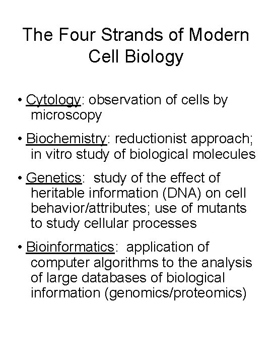 The Four Strands of Modern Cell Biology • Cytology: observation of cells by microscopy