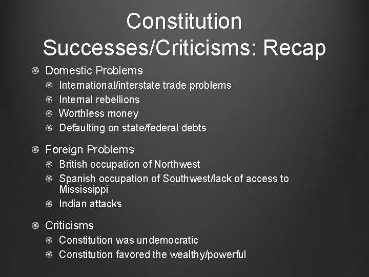 Constitution Successes/Criticisms: Recap Domestic Problems International/interstate trade problems Internal rebellions Worthless money Defaulting on