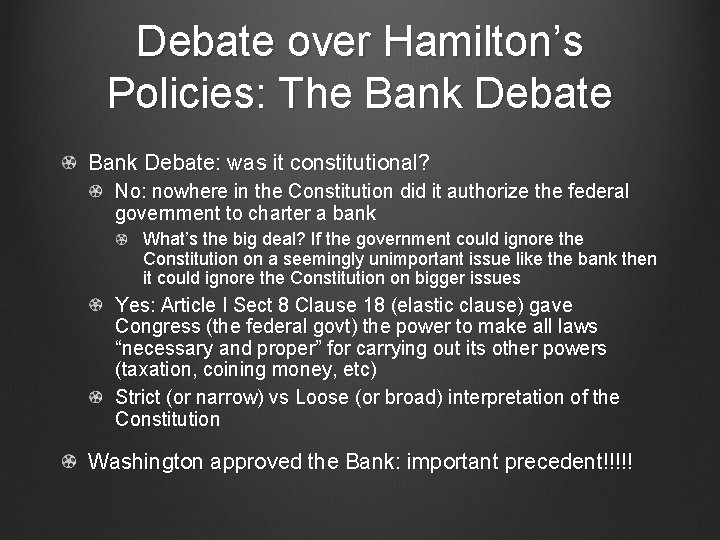 Debate over Hamilton’s Policies: The Bank Debate: was it constitutional? No: nowhere in the