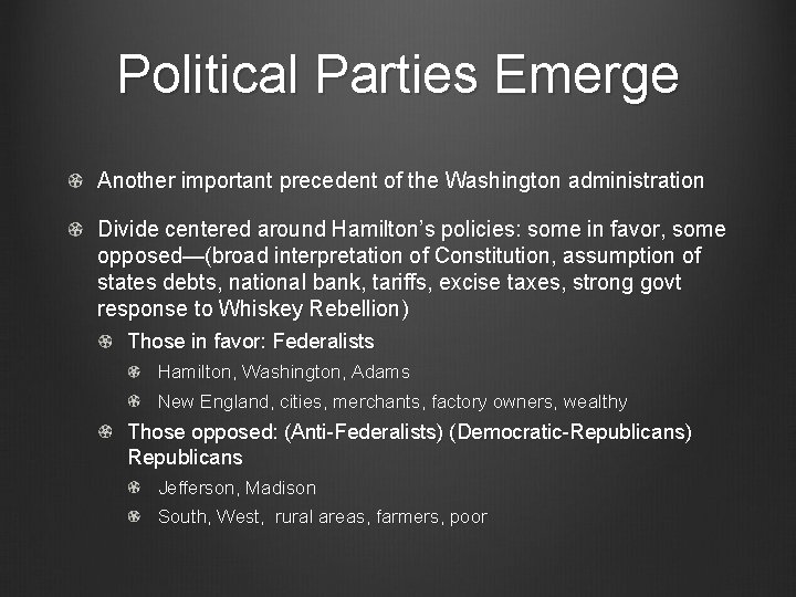 Political Parties Emerge Another important precedent of the Washington administration Divide centered around Hamilton’s