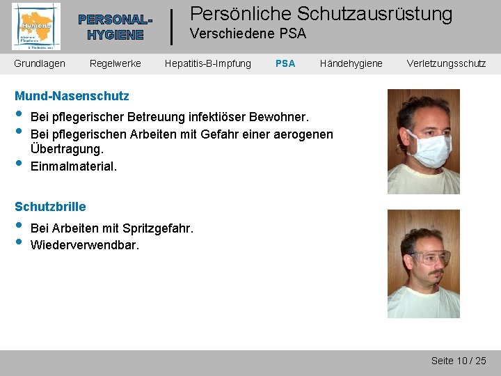 PERSONALHYGIENE Grundlagen Regelwerke Persönliche Schutzausrüstung Verschiedene PSA Hepatitis-B-Impfung PSA Händehygiene Verletzungsschutz Mund-Nasenschutz • •